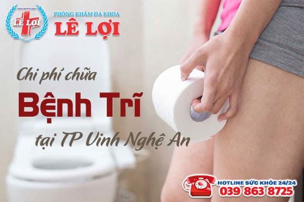 Chi phí chữa bệnh trĩ ở TP Vinh tỉnh Nghệ An