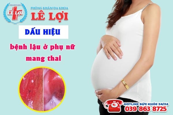 Dấu hiệu bệnh lậu ở phụ nữ mang thai