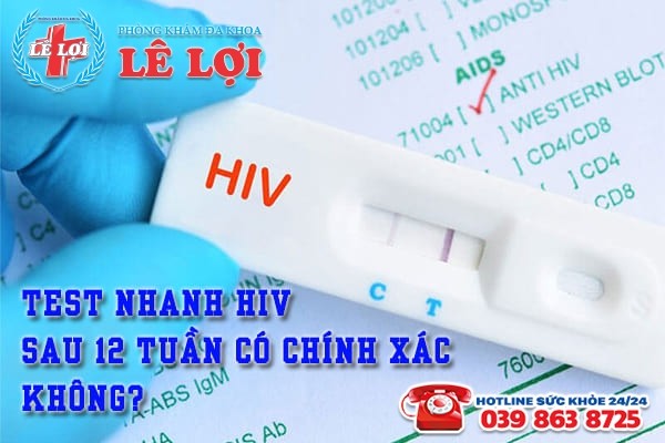 Kết quả test nhanh HIV sau 12 tuần có chính xác không?