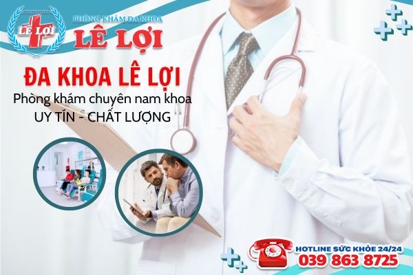 Phòng Khám Đa Khoa Lê Lợi – Địa chỉ khám chữa bệnh nam khoa ở Vinh Nghệ An uy tín