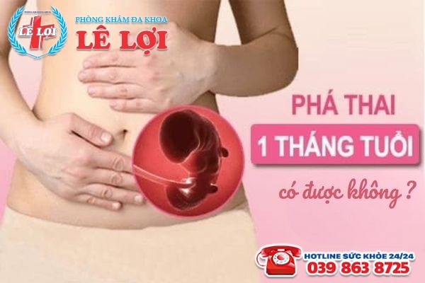 Thai 1 tháng tuổi có thể thực hiện đình chỉ chỉ thai an toàn