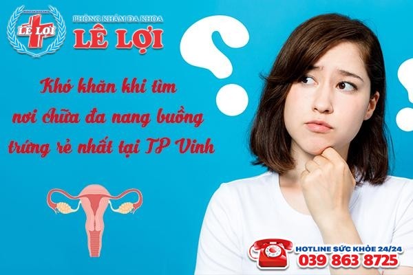 Địa chỉ chữa đa nang buồng trứng rẻ nhất tại TP Vinh Nghệ An