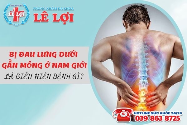 Bị đau lưng dưới gần mông ở nam giới là biểu hiện bệnh gì?