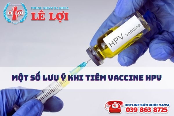 Một số lưu ý cần biết khi tiêm vắc-xin HPV để đảm bảo an toàn
