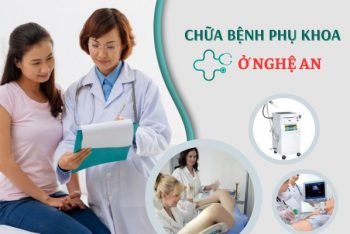 Chữa bệnh phụ khoa ở Nghệ An nơi nào dịch vụ y tế tốt