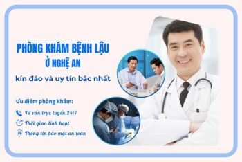 Phòng khám bệnh lậu ở Nghệ An kín đáo và uy tín bậc nhất