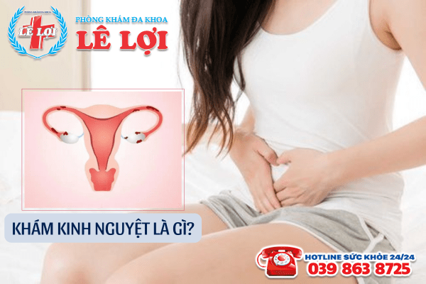 Khám kinh nguyệt là gì? 