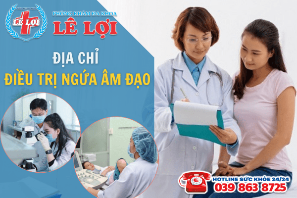 Phòng khám Đa khoa Lê Lợi - Địa chỉ điều trị ngứa âm đạo hiệu quả