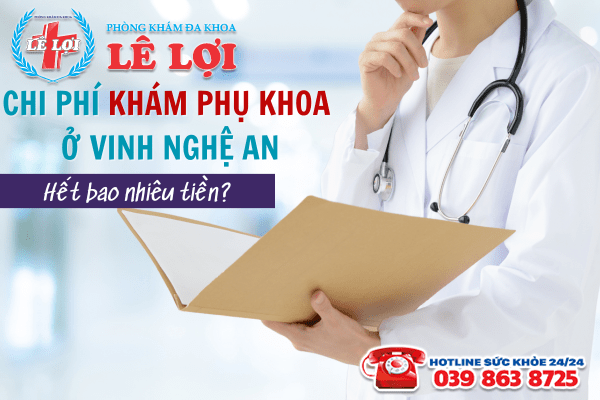 Chi phí khám phụ khoa ở Vinh Nghệ An hết bao nhiêu tiền?